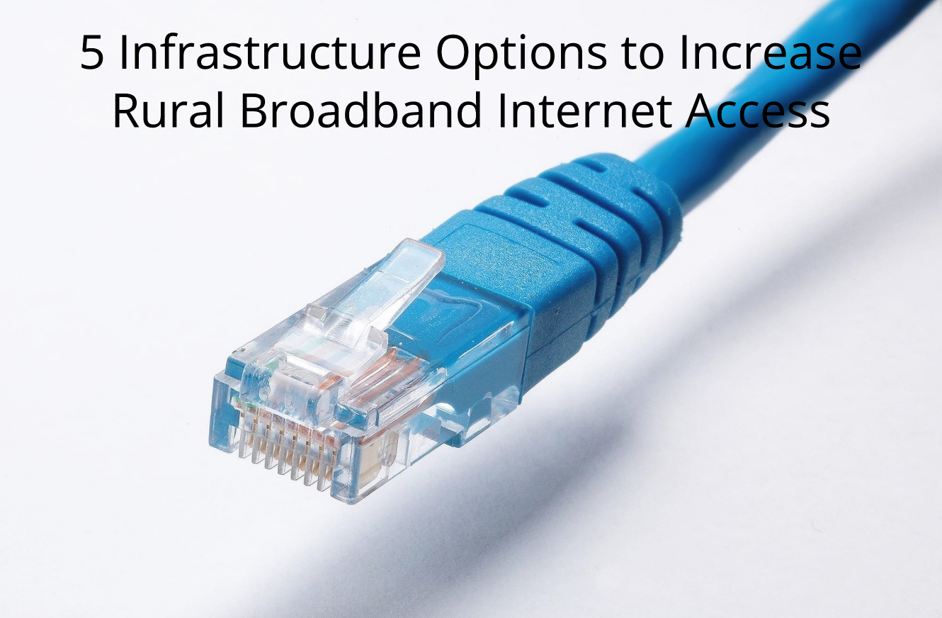 5 Infrastructure Options to Increase Rural Broadband Access